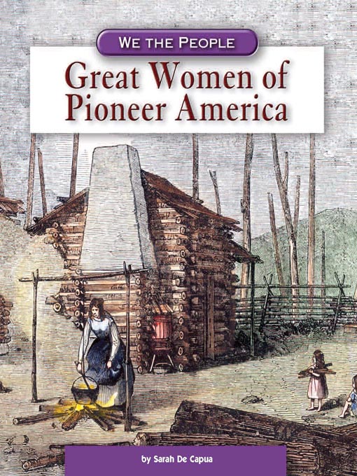 Title details for Great Women of Pioneer America by Sarah DeCapua - Available